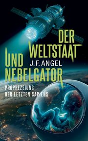Der Weltstaat und Nebelgator, Angel J.F.