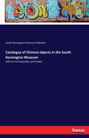 Catalogue of Chinese objects in the South Kensington Museum, Alabaster South Kensington Museum
