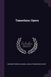 ksiazka tytu: Tamerlano; Opera autor: Handel George Frideric