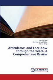 Articulators and Face-bow through the Years- A Comprehensive Review, Deep Anchal