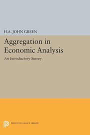 Aggregation in Economic Analysis, Green H.A. John