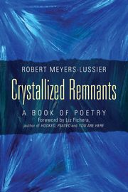 Crystallized Remnants, Meyers Lussier Robert