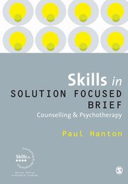 Skills in Solution Focused Brief Counselling and Psychotherapy, Hanton Paul