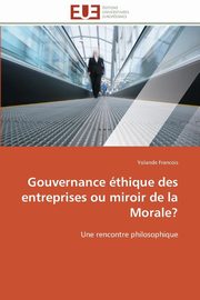 ksiazka tytu: Gouvernance thique des entreprises ou miroir de la morale? autor: FRANCOIS-Y