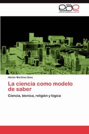 La Ciencia Como Modelo de Saber, Mart Nez Sanz H. Ctor