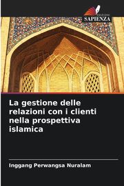 La gestione delle relazioni con i clienti nella prospettiva islamica, Nuralam Inggang Perwangsa