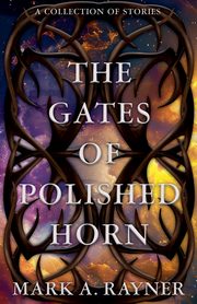 The Gates of Polished Horn, Rayner Mark A.