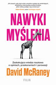 Nawyki mylenia. Zaskakujca wiedza naukowa o opiniach, przekonaniach i perswazji., McRaney David