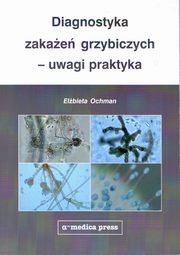 Diagnostyka zakae grzybiczych - uwagi praktyka, Ochman Elbieta