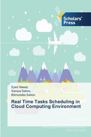 Real Time Tasks Scheduling in Cloud Computing Environment, Nawaz Syed