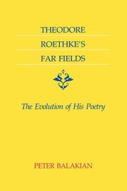 Theodore Roethke's Far Fields, Balakian Peter