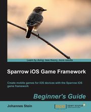 Sparrow IOS Game Framework Beginner's Guide, Stein Johannes