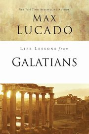 Life Lessons from Galatians, Lucado Max