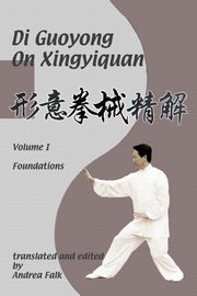 Di Guoyong on Xingyiquan Volume I Foundations, Falk Andrea