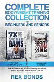 Complete Bodyweight Training for Beginners and Seniors, Bonds Rex