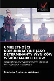 UMIEJTNOCI KOMUNIKACYJNE JAKO DETERMINANTY WYNIKW WRD MARKETERW, Adejumo Gbadebo Olubunmi