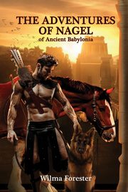 The Adventures of Nagel of Ancient Babylonia, Forester Wilma  R.