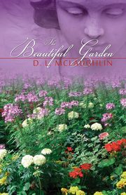 The Beautiful Garden, McLaughlin D. L.
