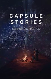 Capsule Stories Summer 2021 Edition, 