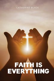 Faith is everything, Black Catherine