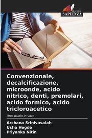 Convenzionale, decalcificazione, microonde, acido nitrico, denti, premolari, acido formico, acido tricloroacetico, Srinivasaiah Archana