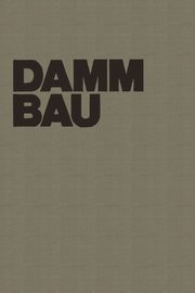 Dammbau in Theorie und Praxis, Striegler W.
