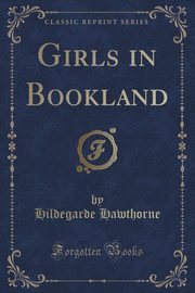 ksiazka tytu: Girls in Bookland (Classic Reprint) autor: Hawthorne Hildegarde