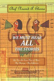 ksiazka tytu: We Must Hear All the Stories autor: Ekenna Chief Nnamdi a.