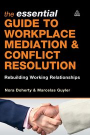 Essential Guide to Workplace Mediation & Conflict Resolution, Doherty Nora
