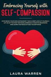 Embracing Yourself with Self-Compassion, Warren Laura