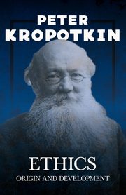 Ethics; Origin and Development, Kropotkin Peter