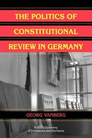 The Politics of Constitutional Review in Germany, Vanberg Georg
