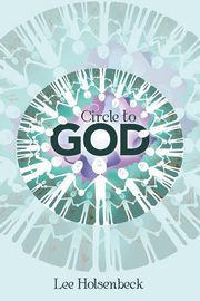 Circle to God, Holsenbeck Lee