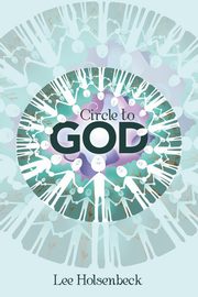 Circle to God, Holsenbeck Lee