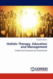 ksiazka tytu: Holistic Therapy, Education and Management autor: Beletic Elizabeth