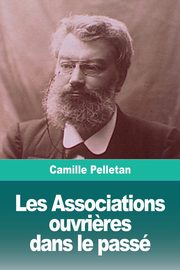 Les Associations ouvri?res dans le pass, Pelletan Camille