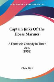 ksiazka tytu: Captain Jinks Of The Horse Marines autor: Fitch Clyde