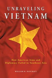 Unraveling Vietnam, Haycraft William R.