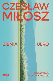 Ziemia Ulro. Przedmowa: Olga Tokarczuk, Czesaw Miosz