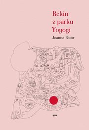 Rekin z parku Yoyogi, Bator Joanna