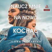 Naucz mnie na nowo kocha, uczyska Ilona