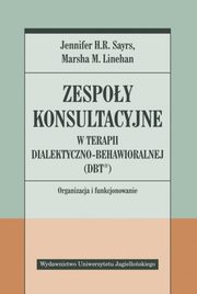 Zespoy konsultacyjne w terapii dialektyczno-behawioralnej (DBT?), Sayrs Jennifer H. R., Linehan Marsha M.