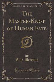 ksiazka tytu: The Master-Knot of Human Fate (Classic Reprint) autor: Meredith Ellis