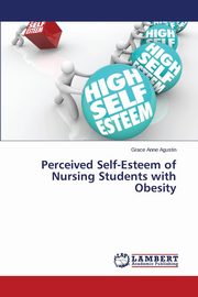 ksiazka tytu: Perceived Self-Esteem of Nursing Students with Obesity autor: Agustin Grace Anne