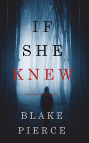 If She Knew (A Kate Wise Mystery-Book 1), Pierce Blake