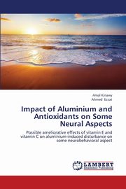 Impact of Aluminium and Antioxidants on Some Neural Aspects, Kinawy Amal