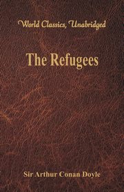 The Refugees (World Classics, Unabridged), Doyle Sir Arthur Conan