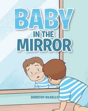 Baby in the Mirror, Kilkelly Dorothy