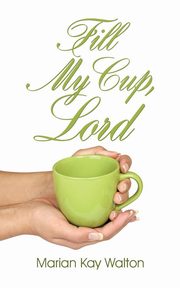 Fill My Cup, Lord, Walton Marian Kay