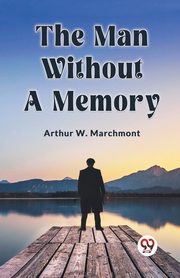 The Man Without A Memory, W. Marchmont Arthur